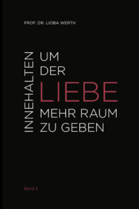 Schwarzes Buchcover mit weißem und rotem Text: Oben steht "PROF. DR. LIOBA WERTH". Mittig "INNEHALTEN UM DER LIEBE MEHR RAUM ZU GEBEN", wobei "LIEBE" rot ist. Unten steht "Band 2".