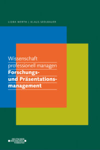 Buchcover mit grünem Hintergrund und bunter, überlappender Rechteckgrafik in Blau, Grün und Orange. Titel: "Wissenschaft professionell managen: Forschungs- und Präsentationsmanagement". Autoren: Lioba Werth, Klaus Sedlbauer. Deutscher Hochschulverband.